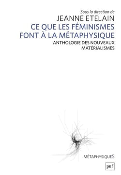 Ce que les féministes font à la métaphysique - Anthologie des nouveaux matérialismes