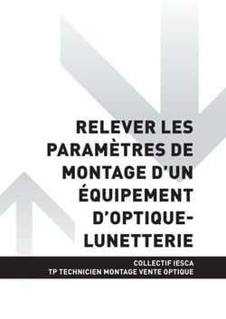 TP TECHNICIEN MONTAGE VENTE OPTIQUE-LUNETTERIE - AT1 - Relever les paramètres de montage d'un équipement d'optique-lunetterie