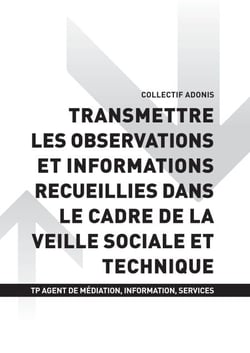 TP AGENT MÉDIATION INFORMATION SERVICE - AT1 Transmettre les observations et informations recueillies dans le cadre de la veille sociale et technique