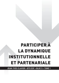 BTS ESF - BLOC 5 - Participer à la dynamique institutionnelle et partenariale Tome 1 - 1e année