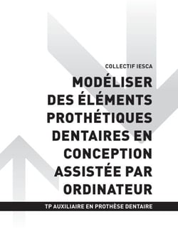 TP AUXILIAIRE EN PROTHÈSE DENTAIRE - AT3 - Modéliser des éléments prothétiques dentaires en conception assistée par ordinateur