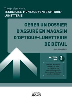 TP TECHNICIEN MONTAGE VENTE OPTIQUE-LUNETTERIE - AT3 - Gérer un dossier d'assuré en magasin d'optique-lunetterie de détail