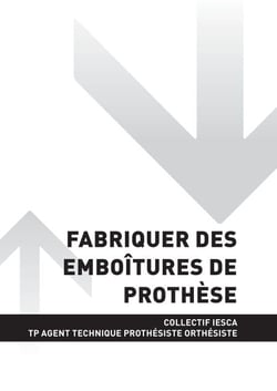 TP AGENT TECHNIQUE PROTHÉSISTE ORTHÉSISTE - AT2 Fabriquer des emboîtures de prothèse