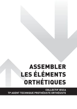 TP AGENT TECHNIQUE PROTHÉSISTE ORTHÉSISTE - AT1 Assembler les éléments orthétiques