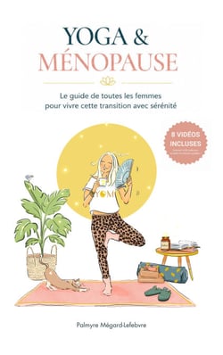 Yoga &amp; Ménopause - Le guide de toutes les femmes pour vivre cette transition avec sérénité