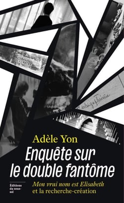 Enquête sur le double fantôme - Mon vrai nom est Elisabeth et la recherche-création