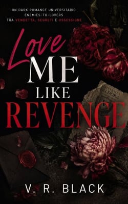 Love Me Like Revenge: Un dark romance universitario tra vendetta, segreti e una seconda possibilità