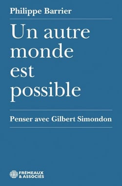 Un autre monde est possible. Penser avec Gilbert Simondon