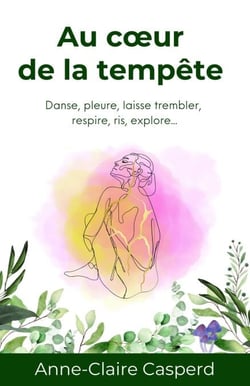 Au cœur de la tempête - Danse, pleure, laisse trembler, respire, ris, explore…