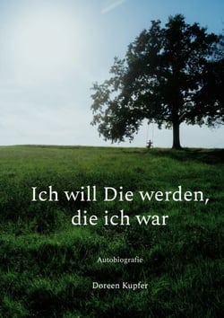 Ich will Die werden, die ich war - Autobiografie