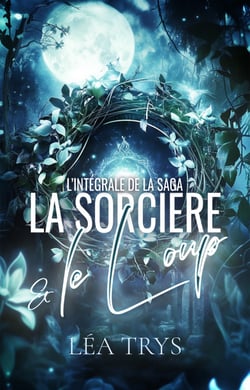 La Sorcière &amp; le Loup - Intégrale - Une romance paranormale au cœur de Brocéliande