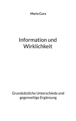 Information und Wirklichkeit - Grundsätzliche Unterschiede und gegenseitige Ergänzung