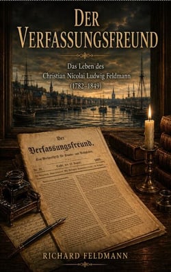 Der Verfassungsfreund - Das Leben des Christian Nicolai Ludwig Feldmann