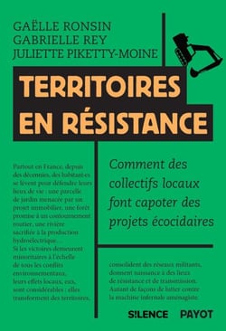 Territoires en résistance - Comment des collectifs locaux font capoter des projets écocidaires