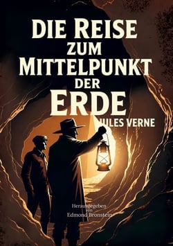 Die Reise zum Mittelpunkt der Erde - Der berühmte Abenteuerklassiker von Jules Verne