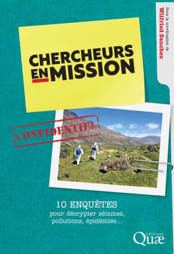 Chercheurs en mission - 10 enquêtes pour décrypter séismes, pollutions, épidémies...
