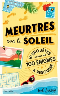 Meurtres sous le soleil - 10 enquêtes et plus de 100 énigmes à résoudre