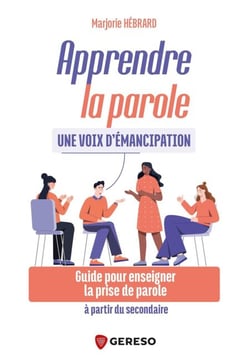 Apprendre la parole : une voix d'émancipation - Guide pour enseigner la prise de parole à partir du secondaire
