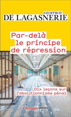 Par-delà le principe de répression. Dix leçons sur l'abolitionnisme pénal