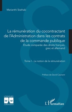 La rémunération du cocontractant de l’Administration dans les contrats de la commande publique - Étude comparée des droits français, grec et allemand. Tome I - La notion de la rémunération