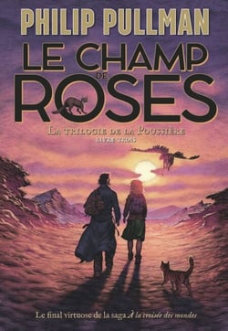 La trilogie de la Poussière (Tome 3) - Le champ de roses