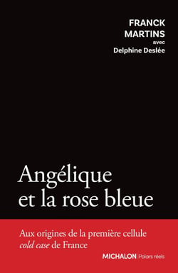 Angélique et la rose bleue - Aux origines de la première cellule cold case de France