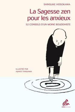 La sagesse Zen pour les anxieux - 52 conseils d'un moine bouddhiste