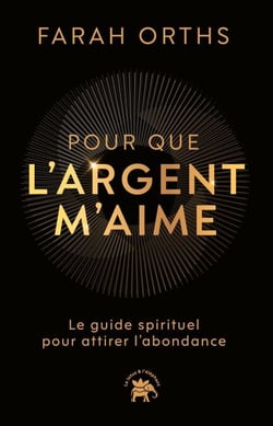 Pour que l'argent m'aime - Le guide spirituel pour attirer l'abondance