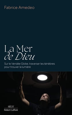 La Mer de Dieu - Sur le Vendée Globe, traverser les ténèbres pour trouver la lumière