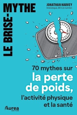 Le brise-mythe - 70 mythes sur la perte de poids, l’activité physique et la santé