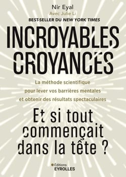 Incroyables croyances - La méthode scientifique pour lever vos barrières mentales et obtenir des résultats spectaculaires