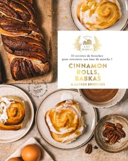 Cinnamon rolls, Babkas &amp; autres brioches - 35 recettes de brioches pour retrouver son âme de mioche !