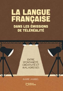La langue française dans les émissions de téléréalité - Entre spontanéité, créativité et maladresses