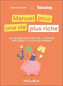 Manuel pour une vie plus riche - Les grands principes de la finance appliqués à la vie quotidienne