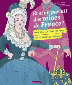 Et si on parlait des reines de France ? Parce que l'histoire de France s'écrit aussi au féminin !