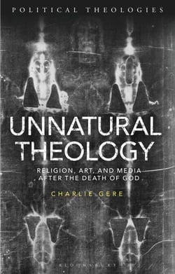 Unnatural Theology - Religion, Art and Media after the Death of God