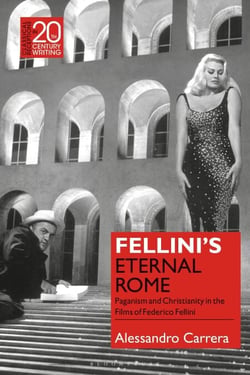 Fellini’s Eternal Rome - Paganism and Christianity in the Films of Federico Fellini