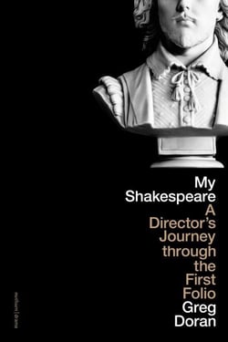 My Shakespeare - A Director’s Journey through the First Folio