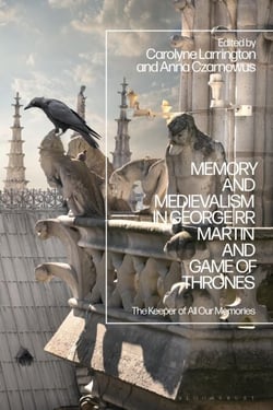 Memory and Medievalism in George RR Martin and Game of Thrones - The Keeper of All Our Memories