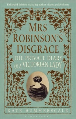 Mrs Robinson’s Disgrace, The Private Diary of A Victorian Lady ENHANCED EDITION - Including author videos and podcasts