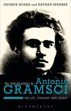 An Introduction to Antonio Gramsci - His Life, Thought and Legacy