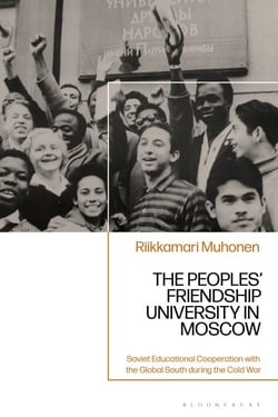 The Peoples' Friendship University in Moscow - Soviet Educational Cooperation with the Global South during the Cold War