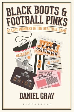 Black Boots and Football Pinks - 50 Lost Wonders of the Beautiful Game