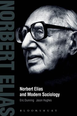 Norbert Elias and Modern Sociology - Knowledge, Interdependence, Power, Process