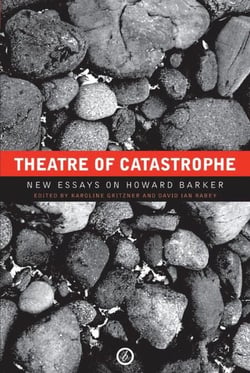 Theatre of Catastrophe - New Essays on Howard Barker