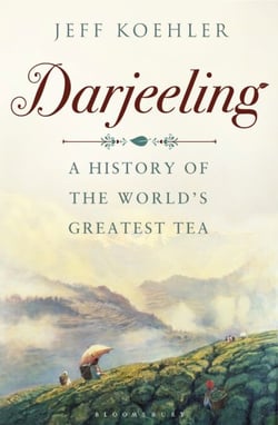 Darjeeling - A History of the World’s Greatest Tea