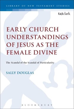 Early Church Understandings of Jesus as the Female Divine - The Scandal of the Scandal of Particularity