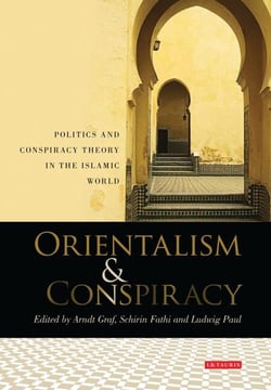 Orientalism and Conspiracy - Politics and Conspiracy Theory in the Islamic World