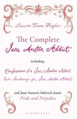 The Complete Jane Austen Addict - Confessions of a Jane Austen Addict; Rude Awakenings of a Jane Austen Addict; Pride and Prejudice