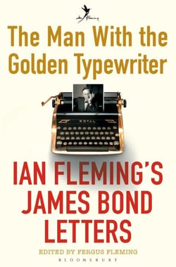 The Man with the Golden Typewriter - Ian Fleming’s James Bond Letters